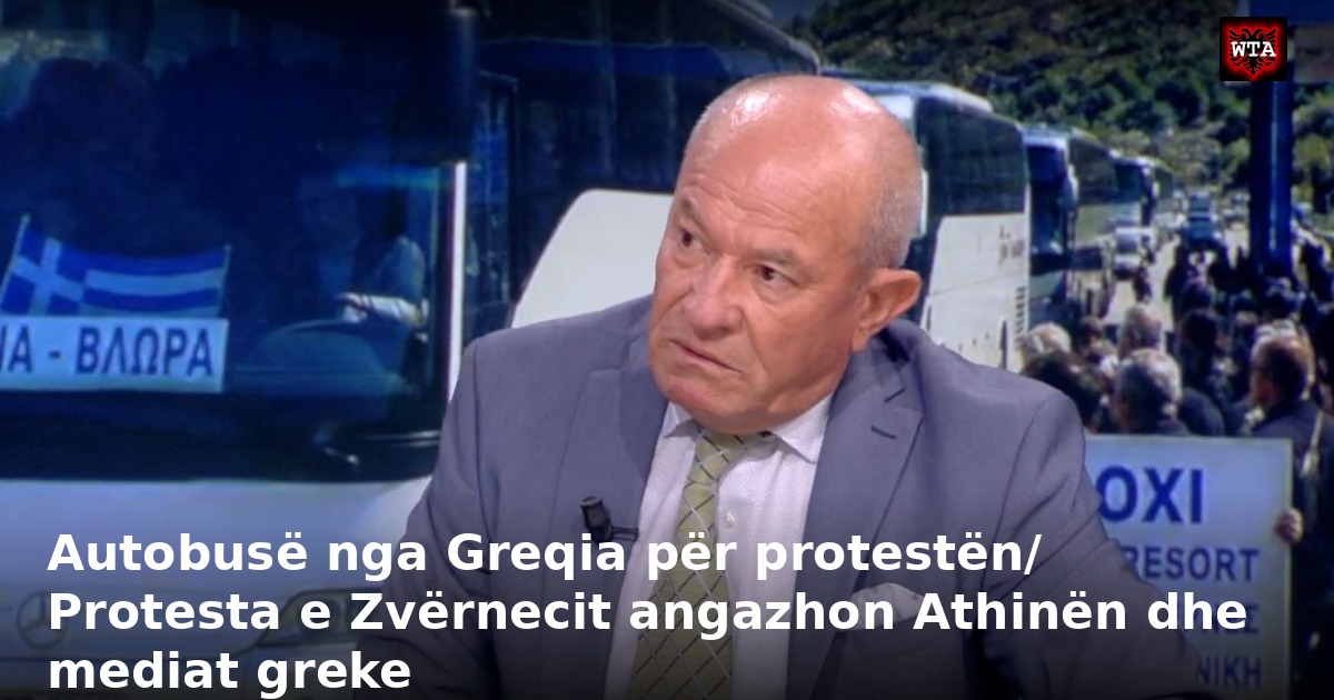Autobusë nga Greqia për protestën/ Protesta e Zvërnecit angazhon Athinën dhe mediat greke