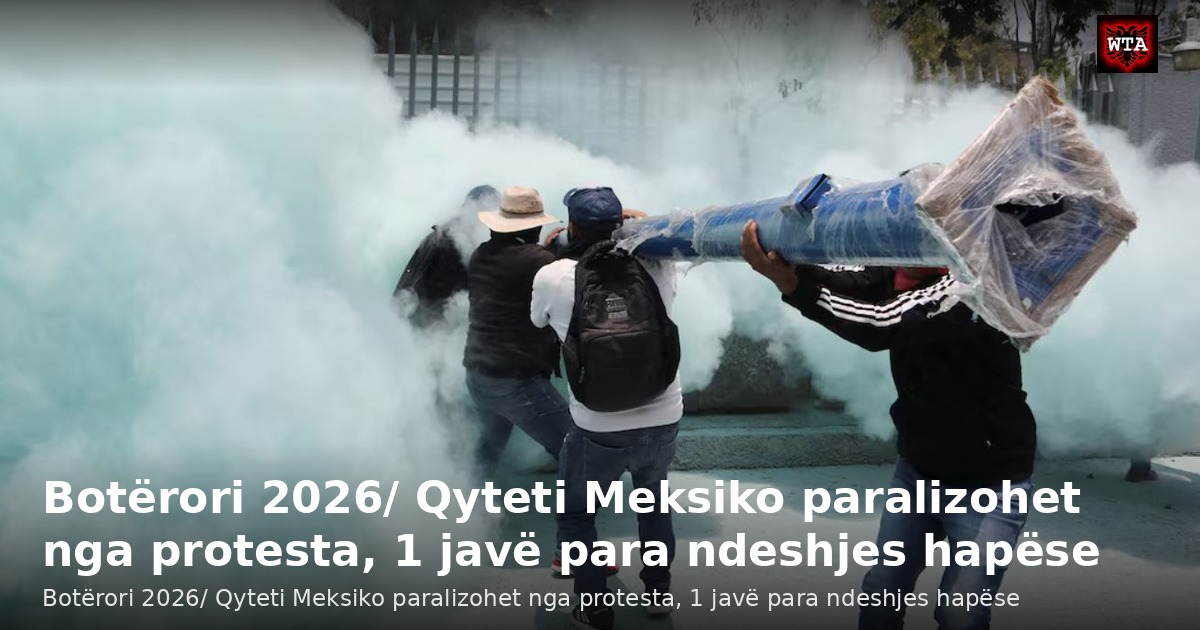 Botërori 2026/ Qyteti Meksiko paralizohet nga protesta, 1 javë para ndeshjes hapëse