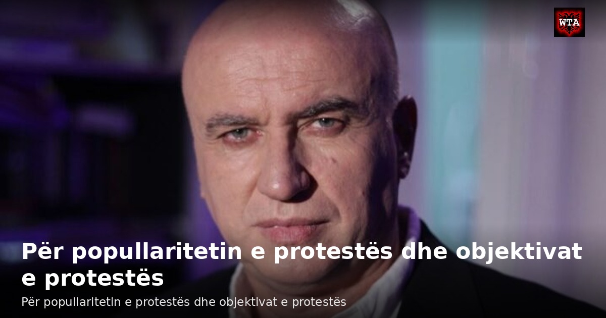 Për popullaritetin e protestës dhe objektivat e protestës