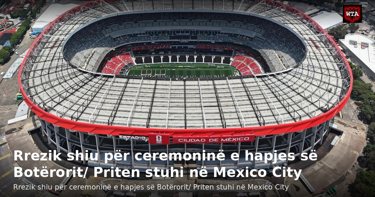 Rrezik shiu për ceremoninë e hapjes së Botërorit/ Priten stuhi në Mexico City