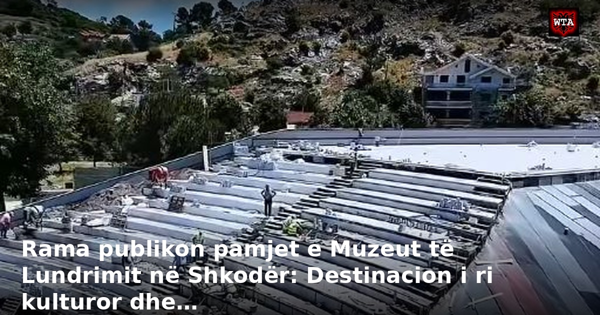 Rama publikon pamjet e Muzeut të Lundrimit në Shkodër: Destinacion i ri kulturor dhe…