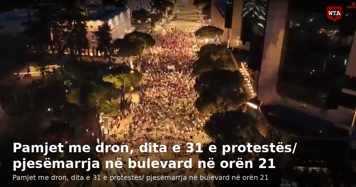 Pamjet me dron, dita e 31 e protestës/ pjesëmarrja në bulevard në orën 21