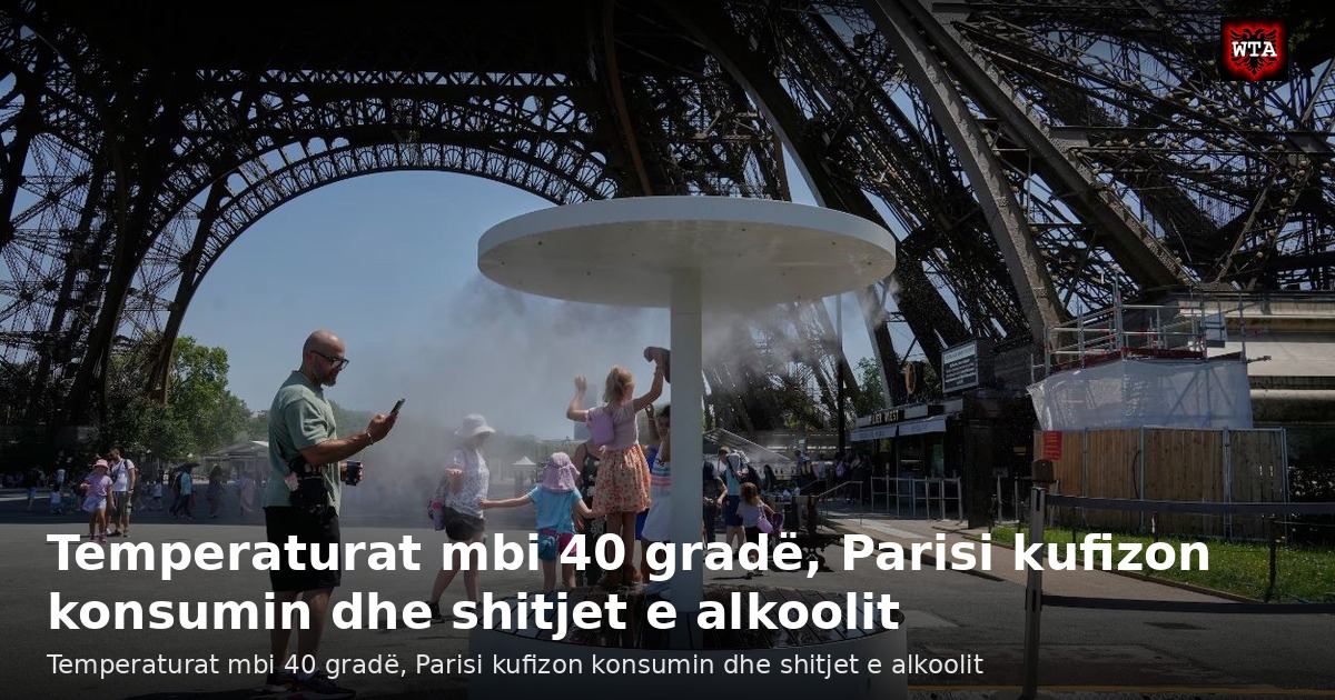 Temperaturat mbi 40 gradë, Parisi kufizon konsumin dhe shitjet e alkoolit
