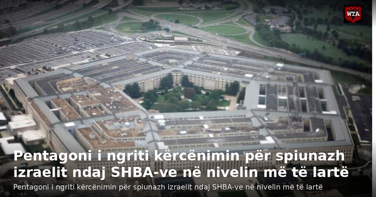 Pentagoni i ngriti kërcënimin për spiunazh izraelit ndaj SHBA-ve në nivelin më të lartë