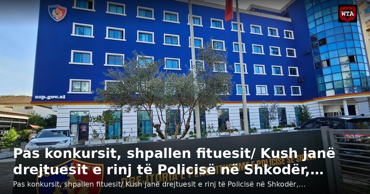 Pas konkursit, shpallen fituesit/ Kush janë drejtuesit e rinj të Policisë në Shkodër,…