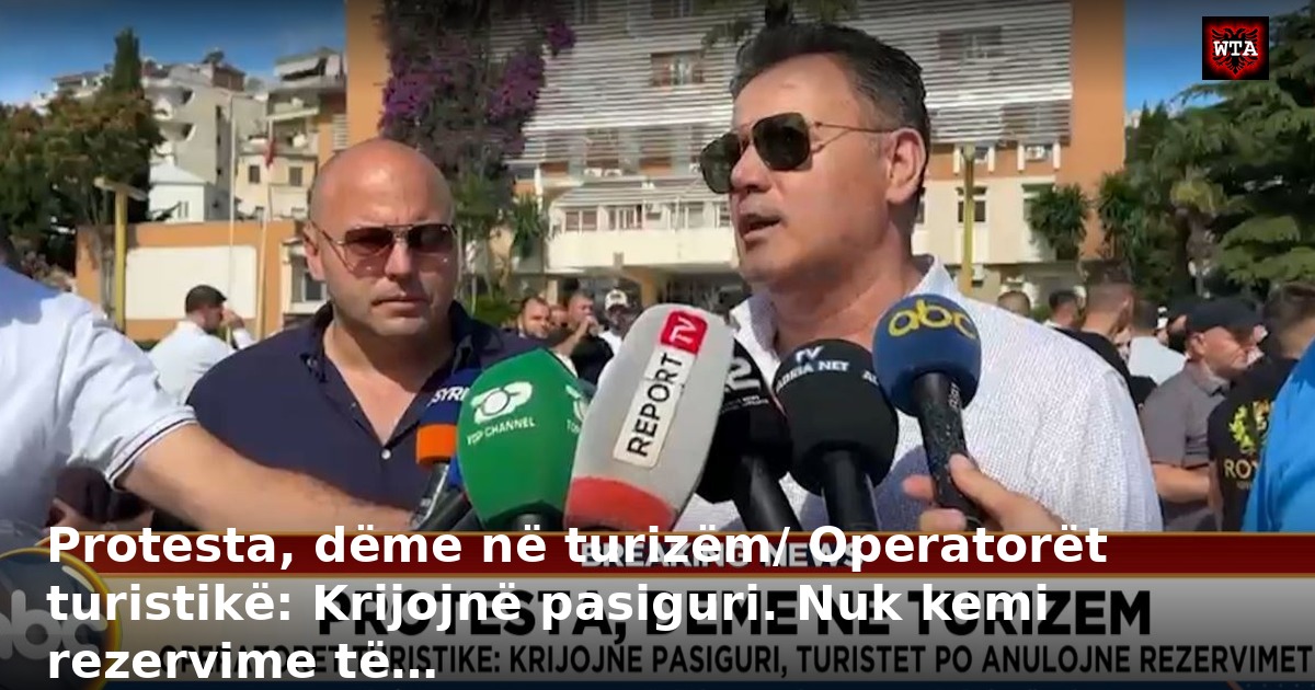 Protesta, dëme në turizëm/ Operatorët turistikë: Krijojnë pasiguri. Nuk kemi rezervime të…