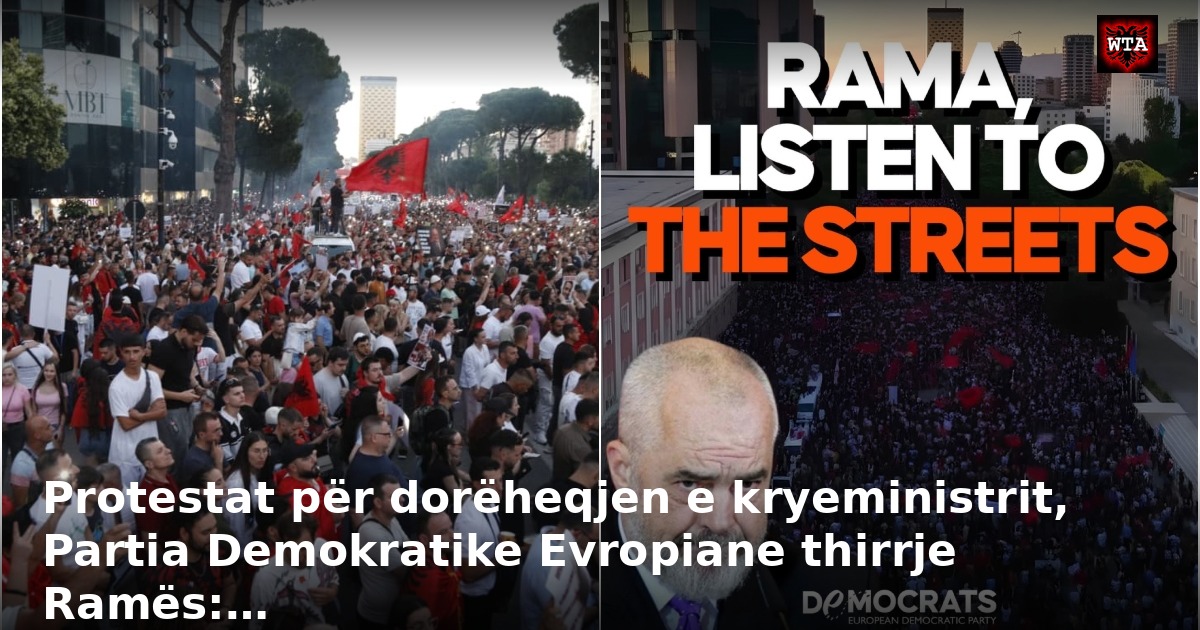 Protestat për dorëheqjen e kryeministrit, Partia Demokratike Evropiane thirrje Ramës:…