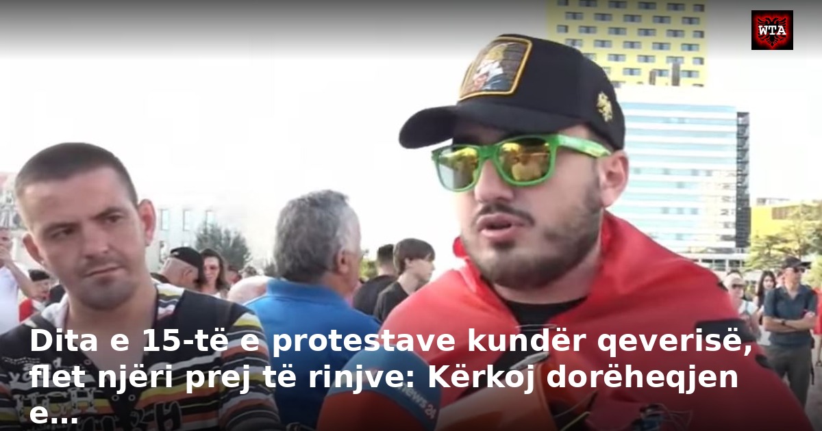 Dita e 15-të e protestave kundër qeverisë, flet njëri prej të rinjve: Kërkoj dorëheqjen e…
