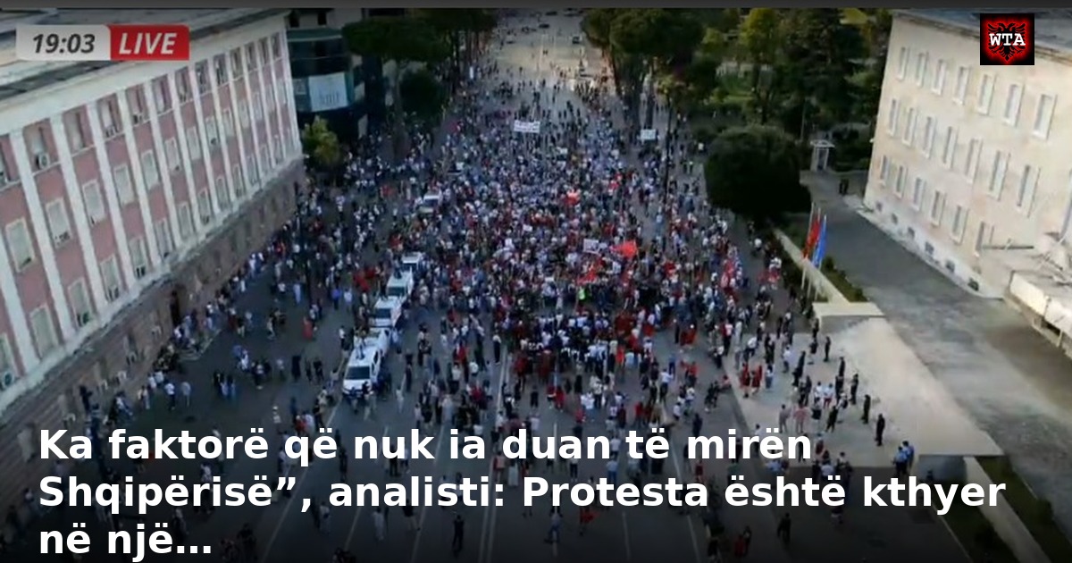 Ka faktorë që nuk ia duan të mirën Shqipërisë”, analisti: Protesta është kthyer në një…