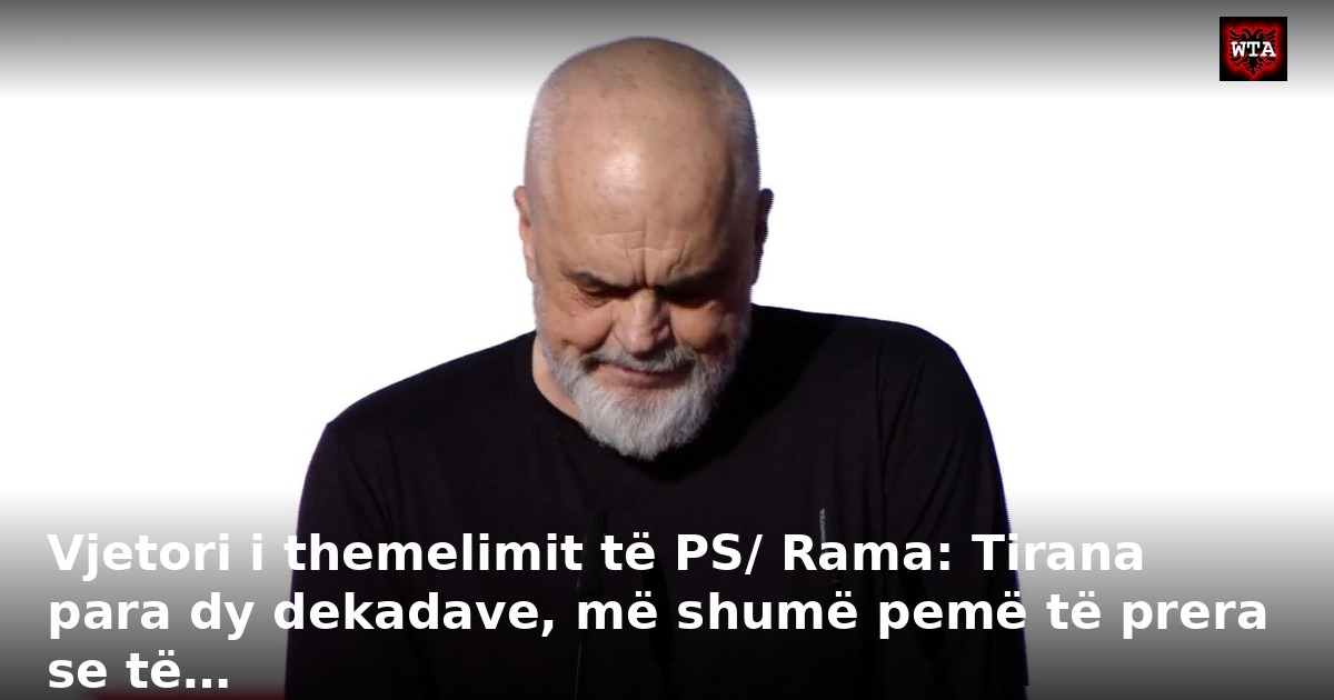 Vjetori i themelimit të PS/ Rama: Tirana para dy dekadave, më shumë pemë të prera se të…