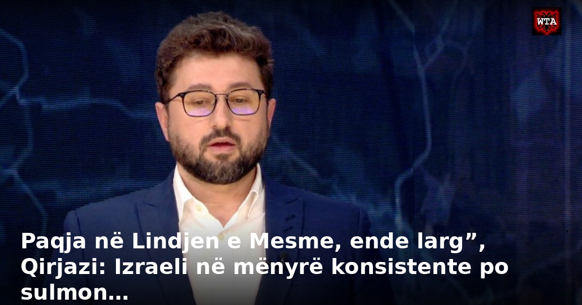 Paqja në Lindjen e Mesme, ende larg”, Qirjazi: Izraeli në mënyrë konsistente po sulmon…
