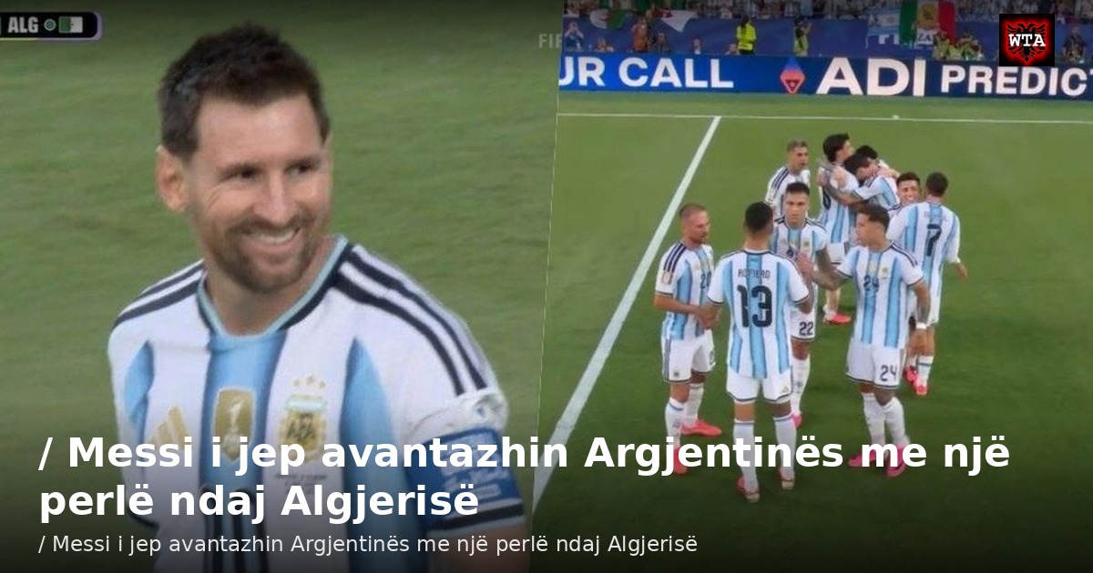 / Messi i jep avantazhin Argjentinës me një perlë ndaj Algjerisë