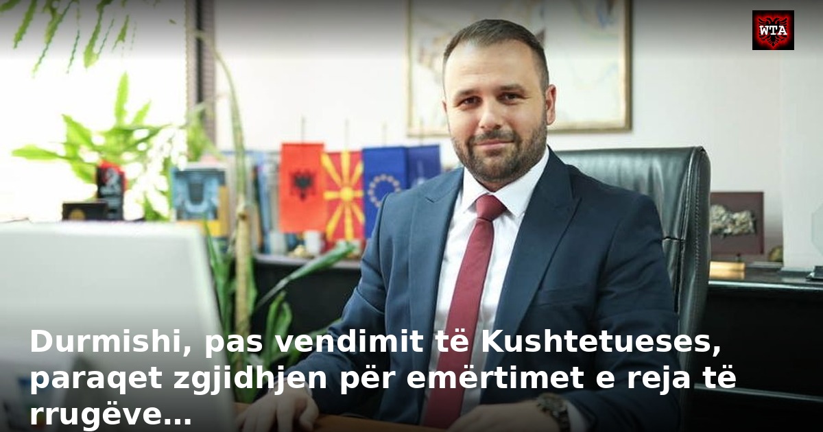 Durmishi, pas vendimit të Kushtetueses, paraqet zgjidhjen për emërtimet e reja të rrugëve…