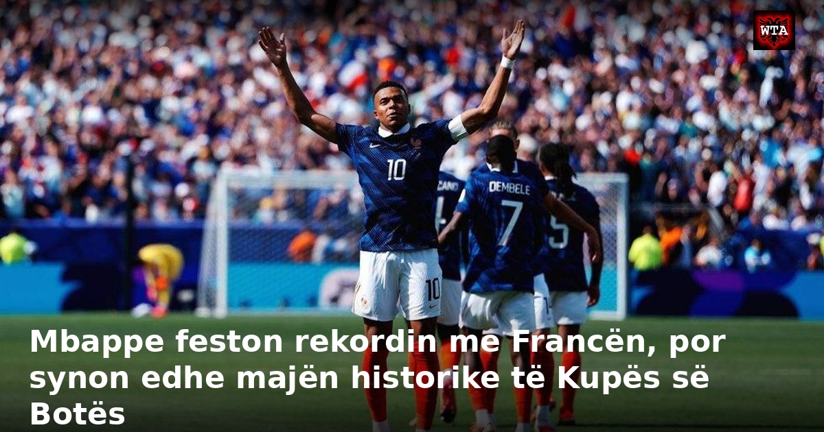 Mbappe feston rekordin me Francën, por synon edhe majën historike të Kupës së Botës