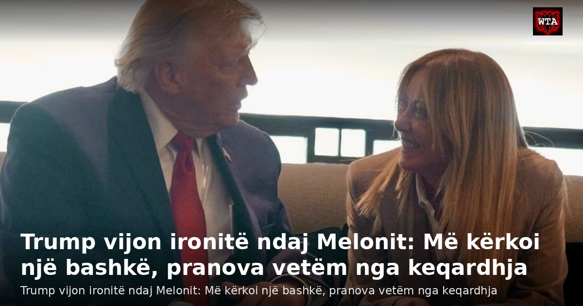 Trump vijon ironitë ndaj Melonit: Më kërkoi një bashkë, pranova vetëm nga keqardhja