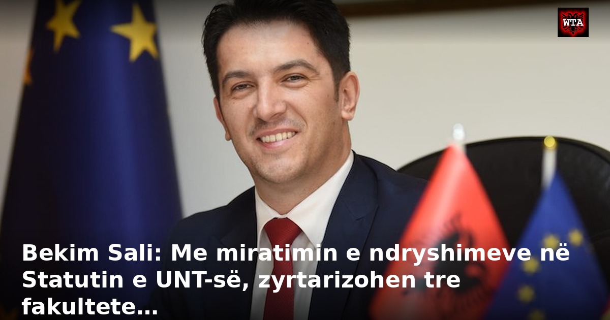 Bekim Sali: Me miratimin e ndryshimeve në Statutin e UNT-së, zyrtarizohen tre fakultete…