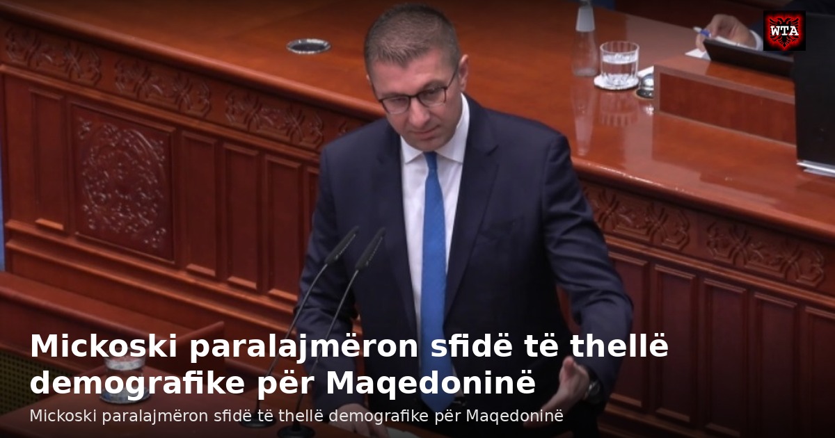 Mickoski paralajmëron sfidë të thellë demografike për Maqedoninë