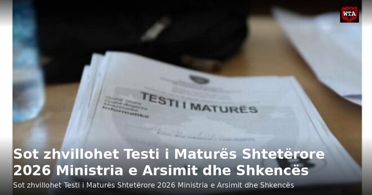 Sot zhvillohet Testi i Maturës Shtetërore 2026 Ministria e Arsimit dhe Shkencës