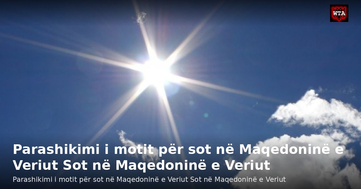 Parashikimi i motit për sot në Maqedoninë e Veriut Sot në Maqedoninë e Veriut
