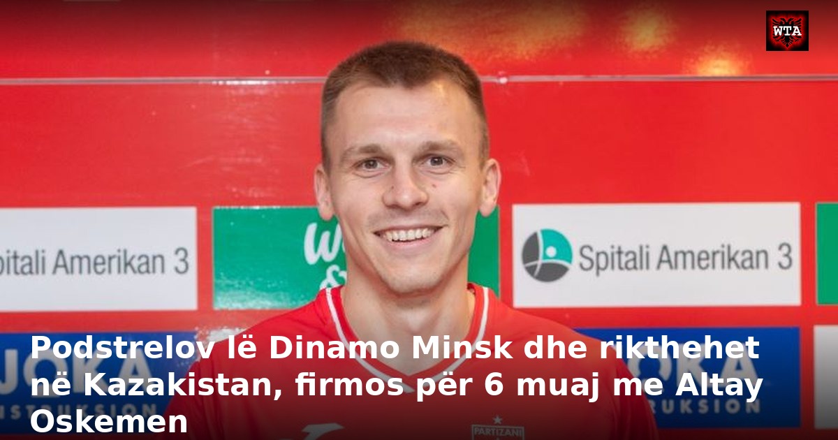 Podstrelov lë Dinamo Minsk dhe rikthehet në Kazakistan, firmos për 6 muaj me Altay Oskemen
