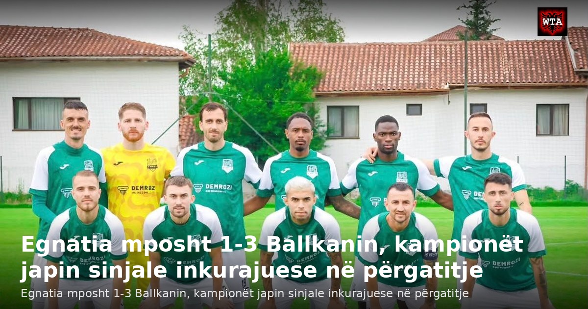 Egnatia mposht 1-3 Ballkanin, kampionët japin sinjale inkurajuese në përgatitje