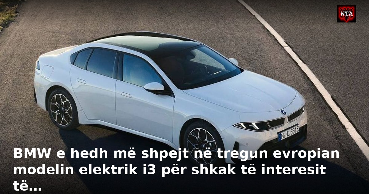 BMW e hedh më shpejt në tregun evropian modelin elektrik i3 për shkak të interesit të…