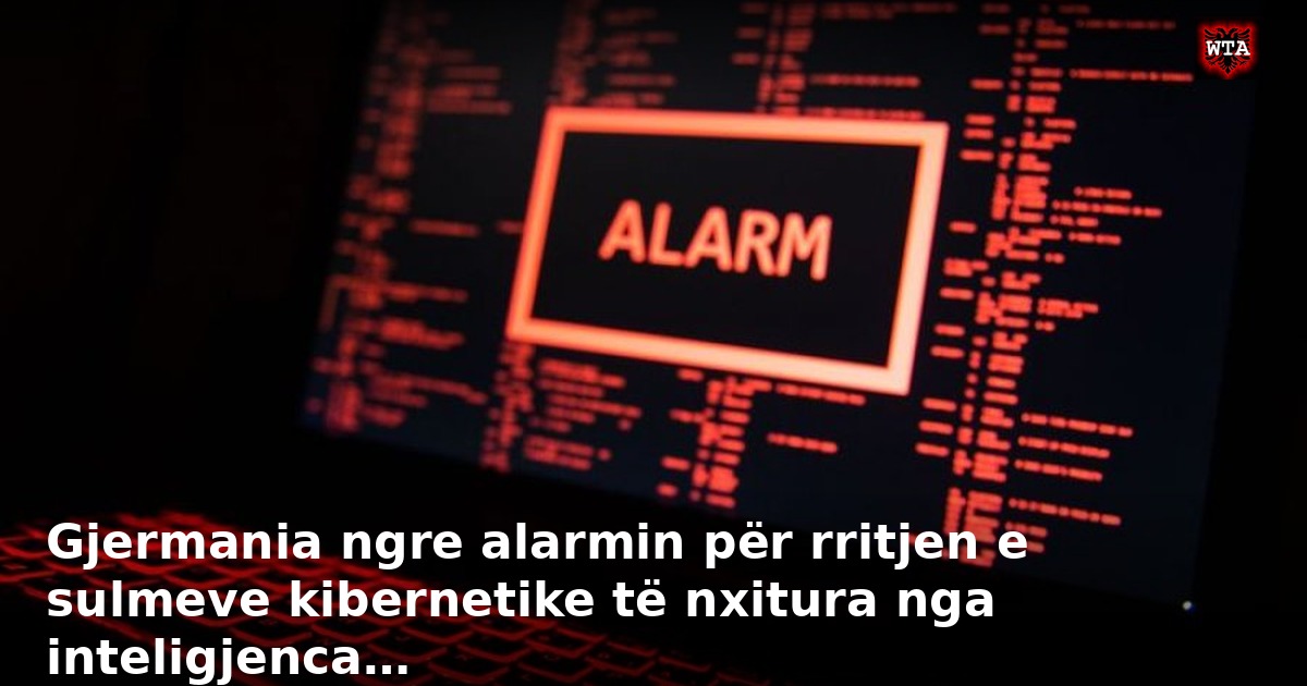 Gjermania ngre alarmin për rritjen e sulmeve kibernetike të nxitura nga inteligjenca…