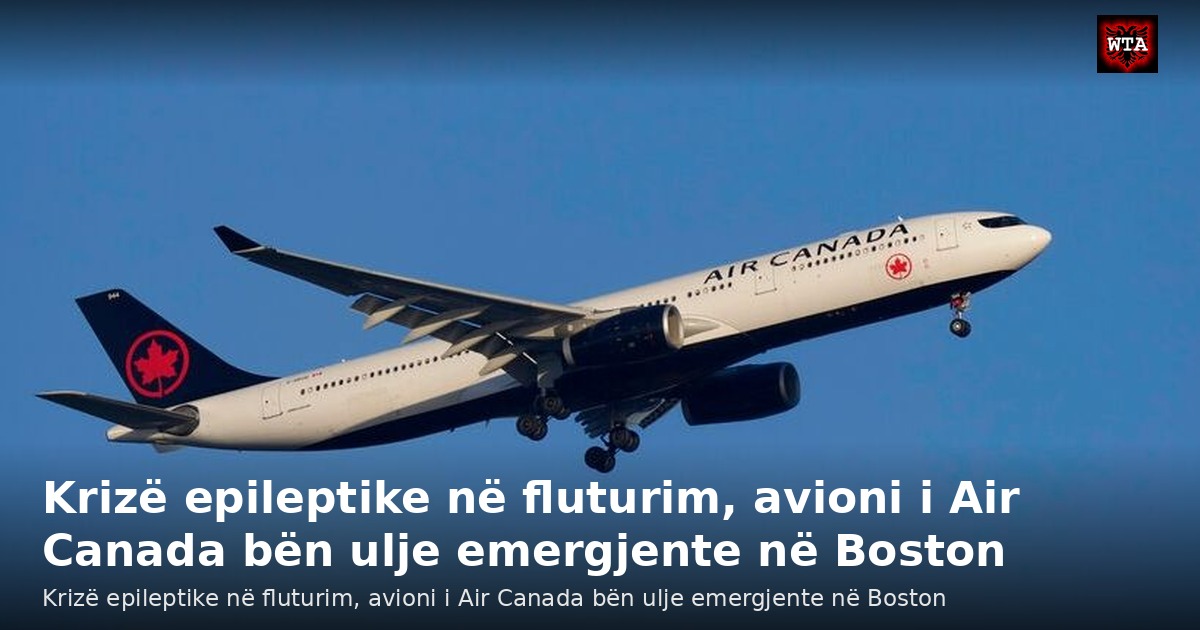 Krizë epileptike në fluturim, avioni i Air Canada bën ulje emergjente në Boston