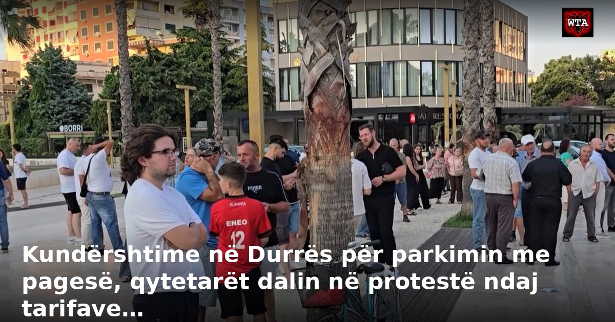 Kundërshtime në Durrës për parkimin me pagesë, qytetarët dalin në protestë ndaj tarifave…