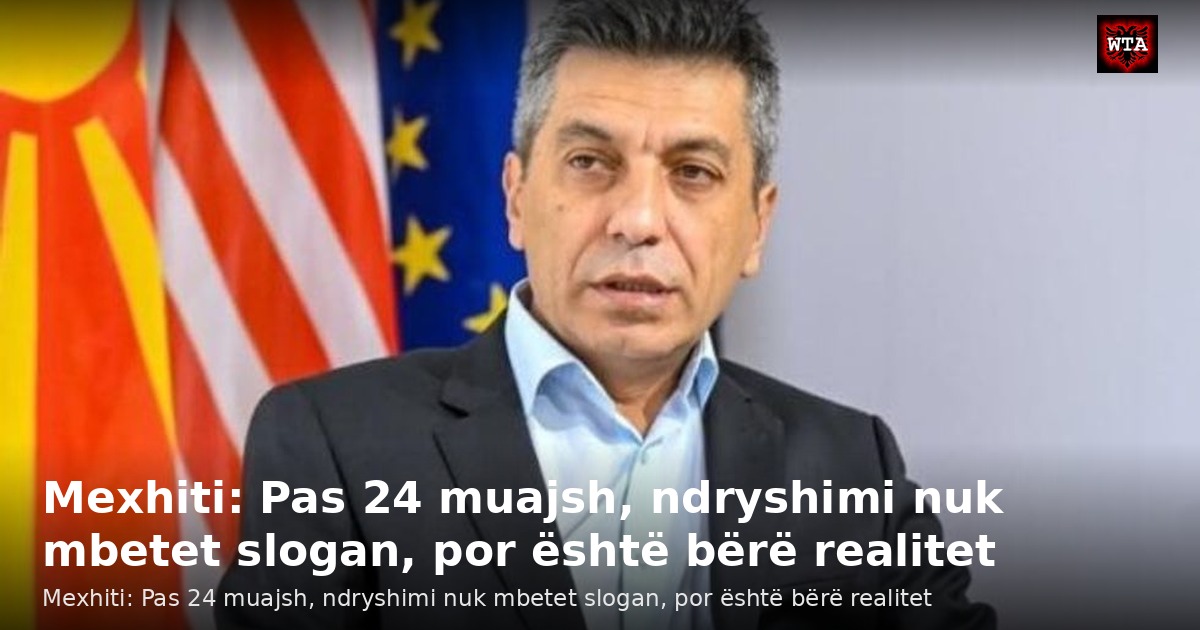 Mexhiti: Pas 24 muajsh, ndryshimi nuk mbetet slogan, por është bërë realitet