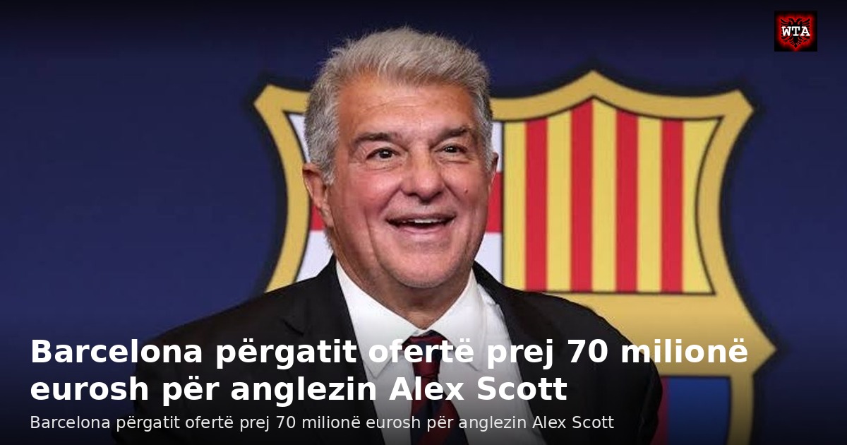 Barcelona përgatit ofertë prej 70 milionë eurosh për anglezin Alex Scott