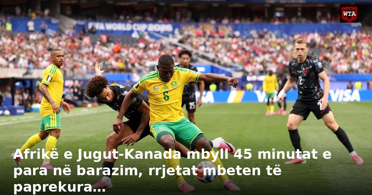 Afrikë e Jugut-Kanada mbyll 45 minutat e para në barazim, rrjetat mbeten të paprekura…