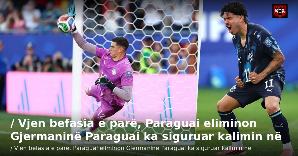 / Vjen befasia e parë, Paraguai eliminon Gjermaninë Paraguai ka siguruar kalimin në