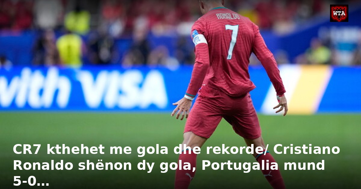 CR7 kthehet me gola dhe rekorde/ Cristiano Ronaldo shënon dy gola, Portugalia mund 5-0…