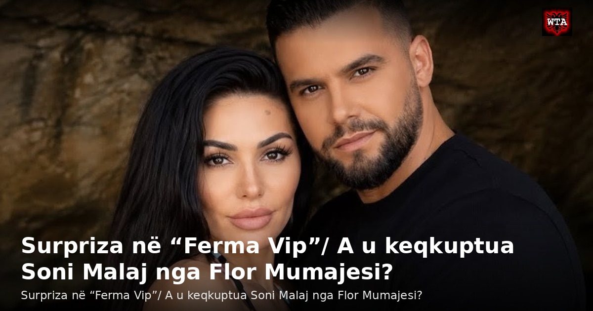 Surpriza në “Ferma Vip”/ A u keqkuptua Soni Malaj nga Flor Mumajesi?