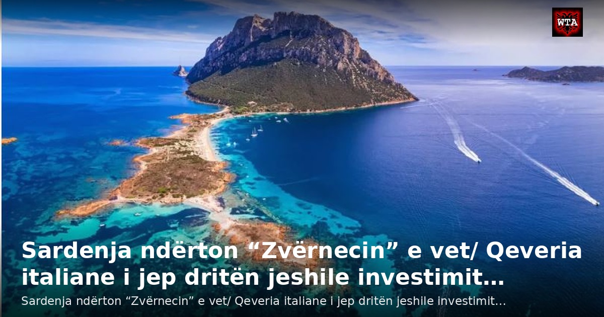 Sardenja ndërton “Zvërnecin” e vet/ Qeveria italiane i jep dritën jeshile investimit…