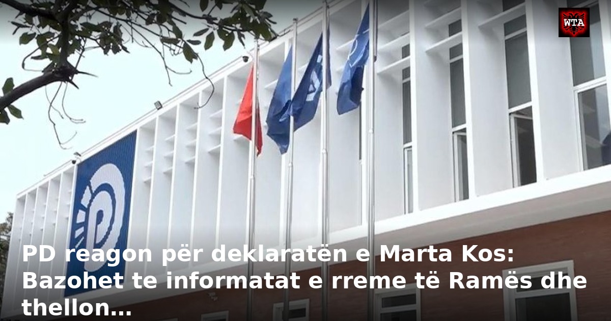 PD reagon për deklaratën e Marta Kos: Bazohet te informatat e rreme të Ramës dhe thellon…