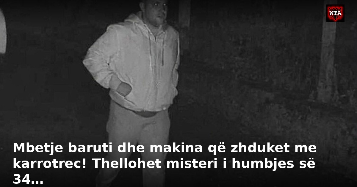 Mbetje baruti dhe makina që zhduket me karrotrec! Thellohet misteri i humbjes së 34…