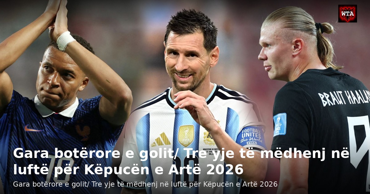 Gara botërore e golit/ Tre yje të mëdhenj në luftë për Këpucën e Artë 2026