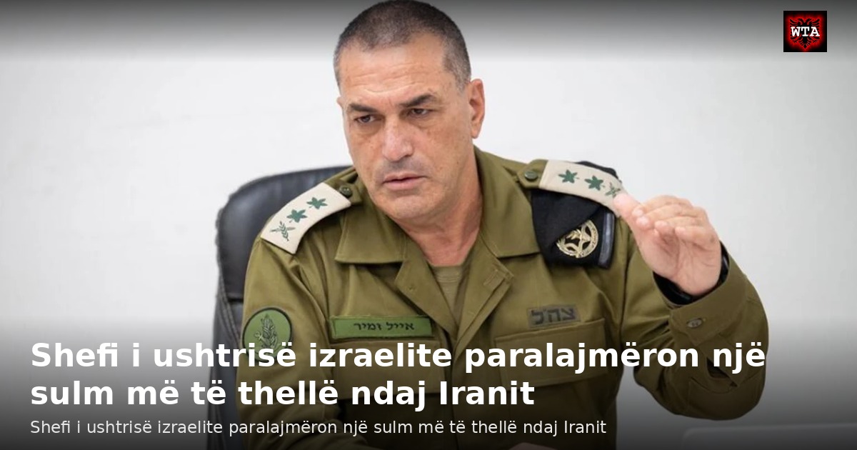 Shefi i ushtrisë izraelite paralajmëron një sulm më të thellë ndaj Iranit