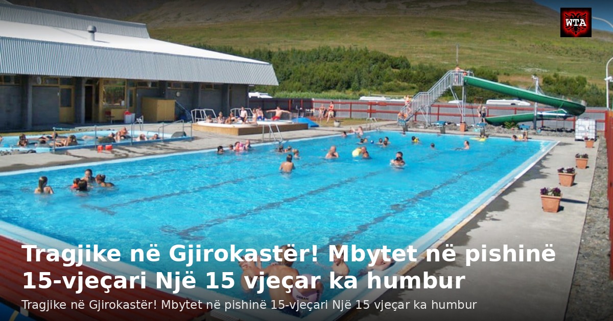 Tragjike në Gjirokastër! Mbytet në pishinë 15-vjeçari Një 15 vjeçar ka humbur