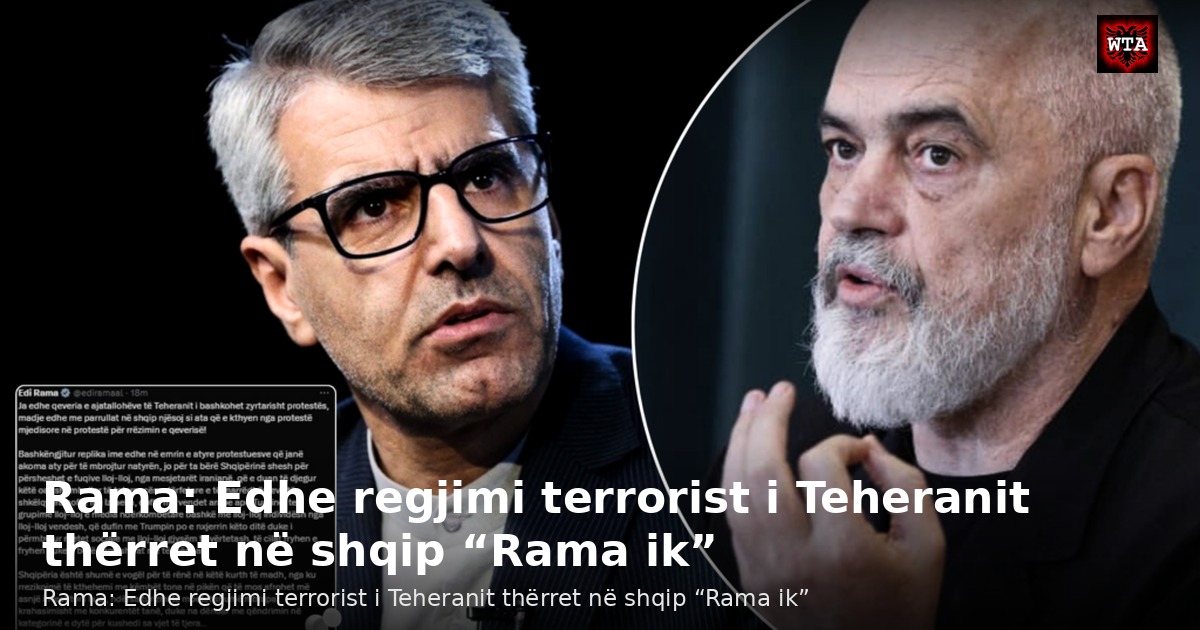 Rama: Edhe regjimi terrorist i Teheranit thërret në shqip “Rama ik”