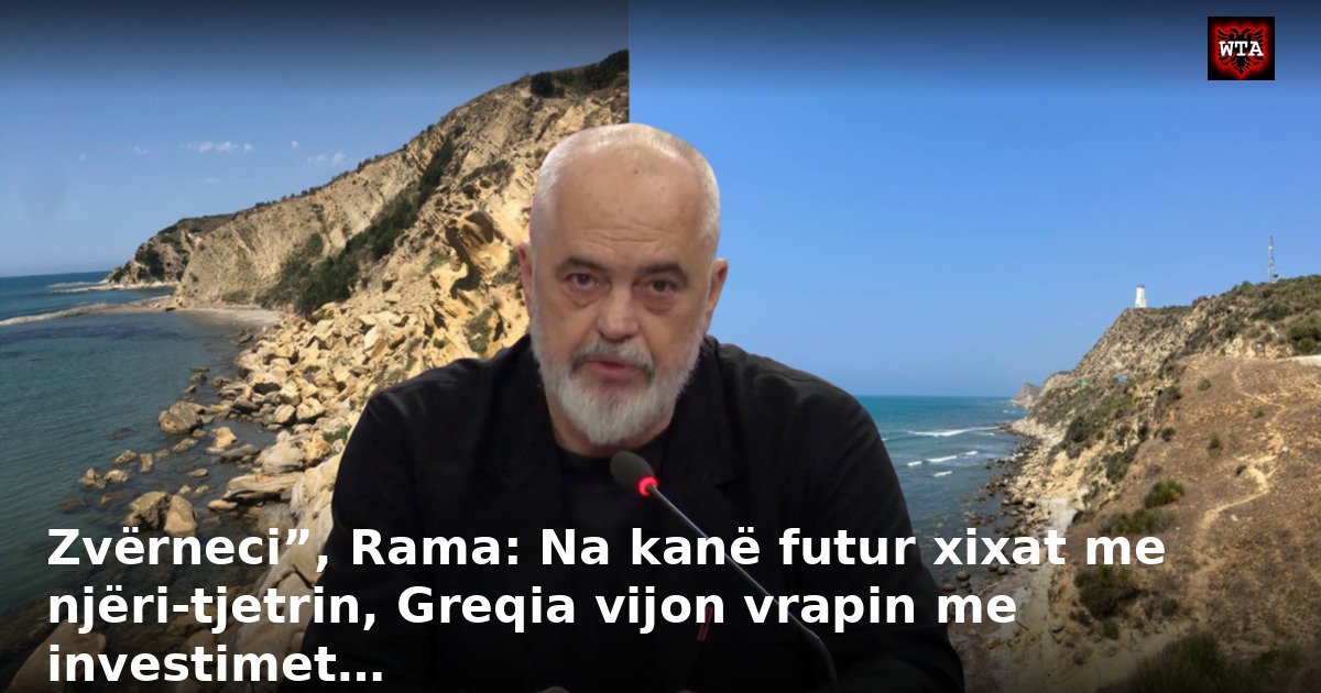 Zvërneci”, Rama: Na kanë futur xixat me njëri-tjetrin, Greqia vijon vrapin me investimet…