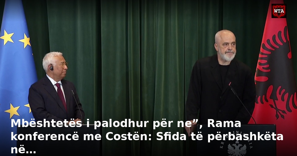 Mbështetës i palodhur për ne”, Rama konferencë me Costën: Sfida të përbashkëta në…