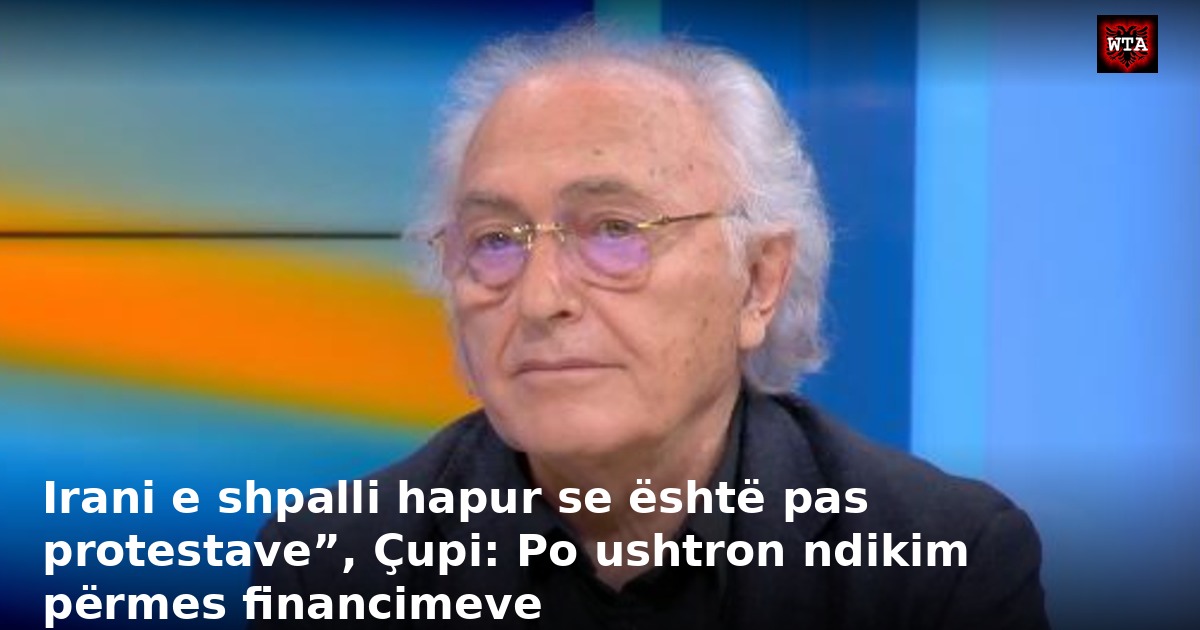Irani e shpalli hapur se është pas protestave”, Çupi: Po ushtron ndikim përmes financimeve