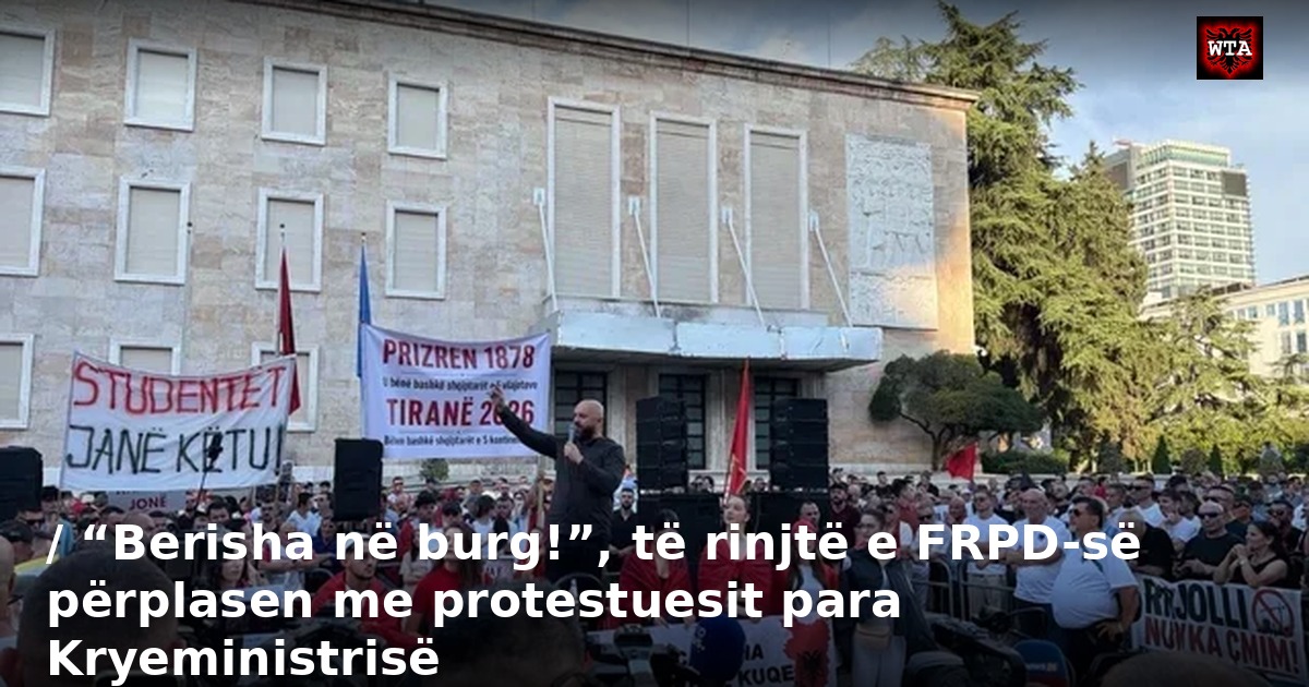 / “Berisha në burg!”, të rinjtë e FRPD-së përplasen me protestuesit para Kryeministrisë