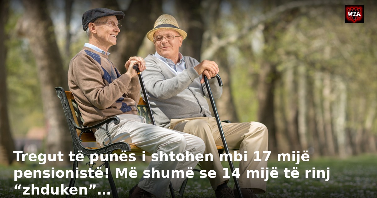 Tregut të punës i shtohen mbi 17 mijë pensionistë! Më shumë se 14 mijë të rinj “zhduken”…