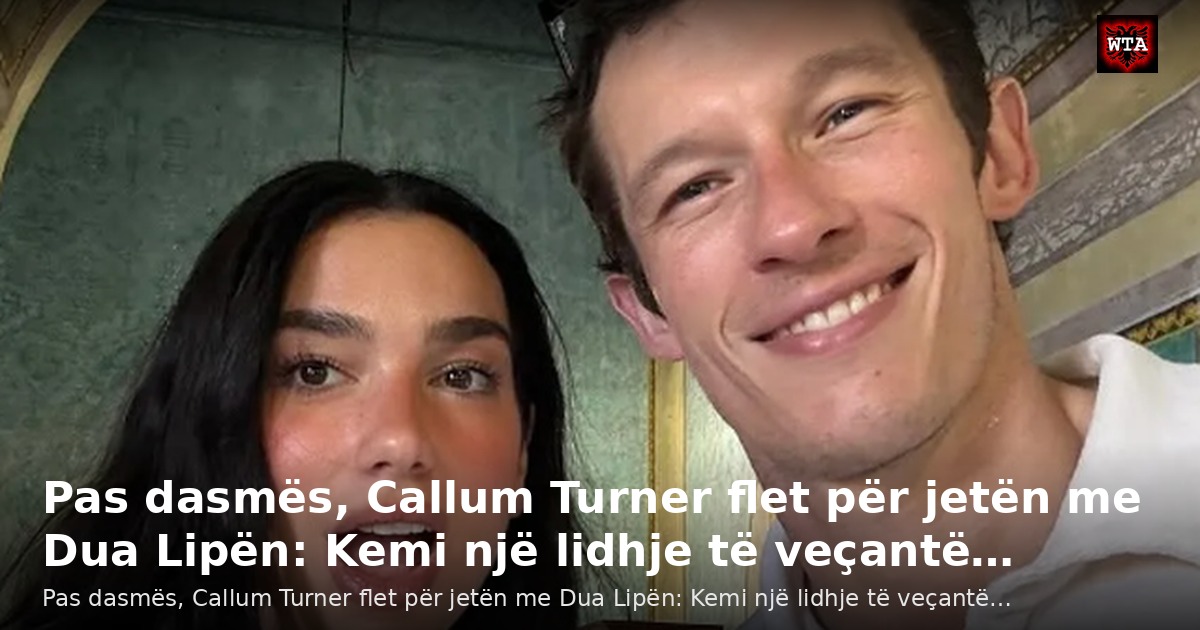 Pas dasmës, Callum Turner flet për jetën me Dua Lipën: Kemi një lidhje të veçantë…