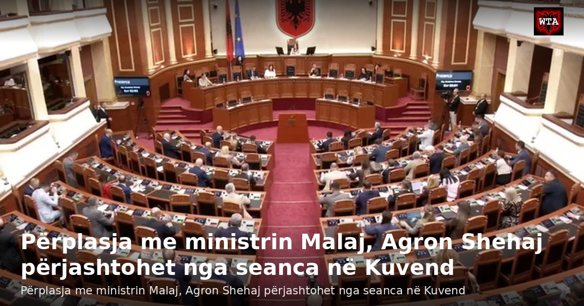 Përplasja me ministrin Malaj, Agron Shehaj përjashtohet nga seanca në Kuvend