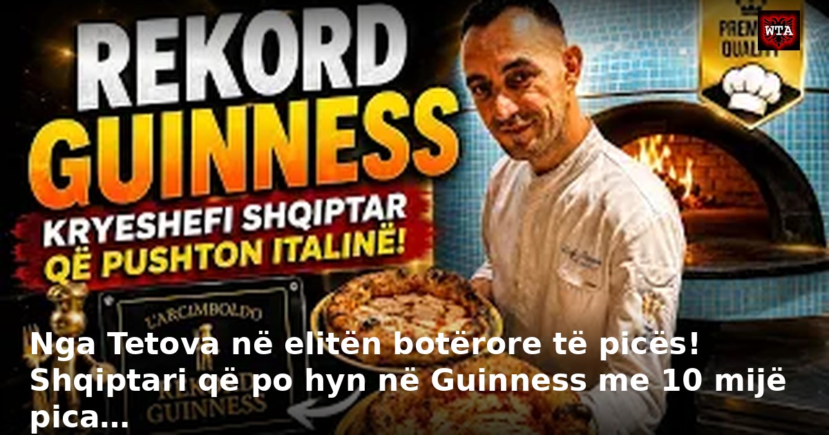Nga Tetova në elitën botërore të picës! Shqiptari që po hyn në Guinness me 10 mijë pica…